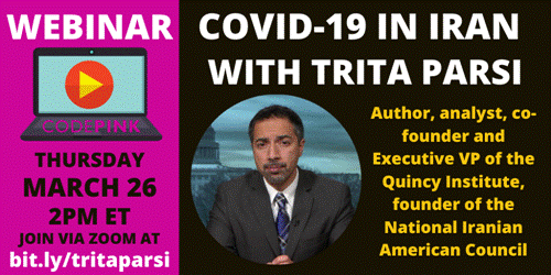 https://d3n8a8pro7vhmx.cloudfront.net/codepink/mailings/4145/attachments/original/COVID-19_IN_IRAN_A_DISCUSSION_WITH_TRITA_PARSI_%289%29.png?1585200082